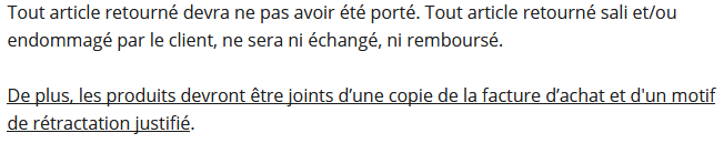 Tout article retourné ne devra pas avoir été porté et devra être joint d'un motif de rétractation justifié